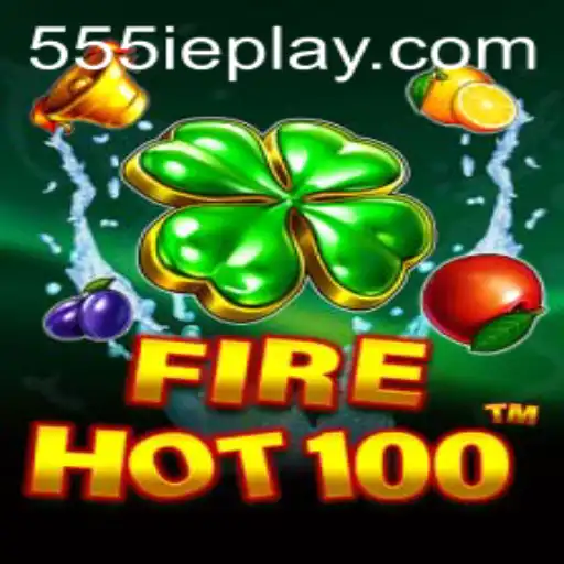 The Exciting World of FireHot100: Dive into Adventure with 555ie