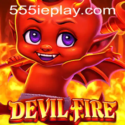 Enter the Fiery World of DevilFire: Unveiling Secrets with 555ie