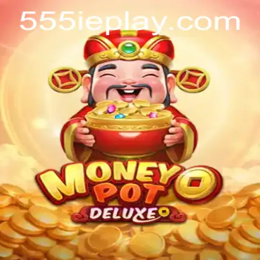 Dive Into the Exciting World of MoneyPotDELUXE: Mastering the Art of 555ie