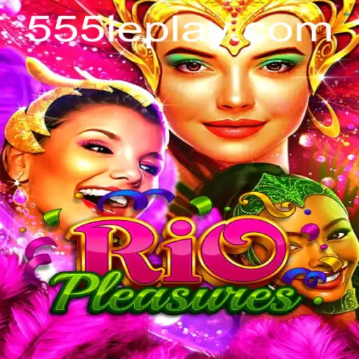 Discover the Exotic Adventure of RioPleasures: Your Gateway to Fun with 555ie
